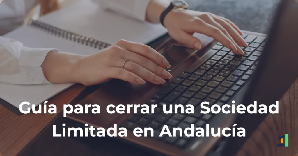 Artículo completo sobre cómo disolver una Sociedad Limitada en Andalucía.