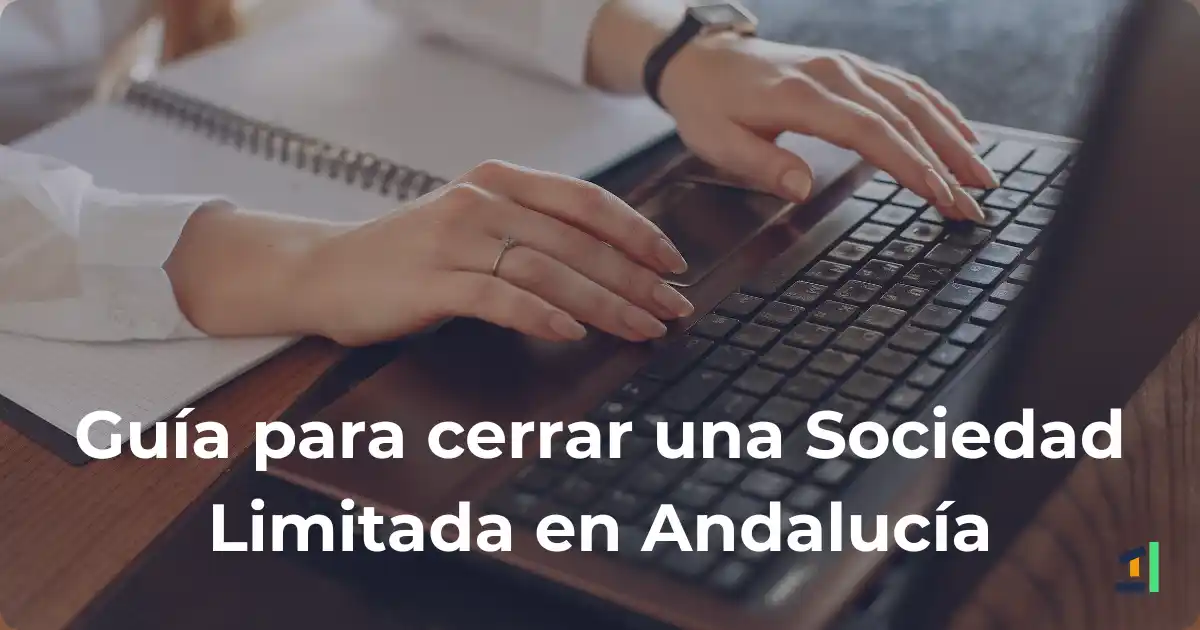 Artículo completo sobre cómo disolver una Sociedad Limitada en Andalucía.