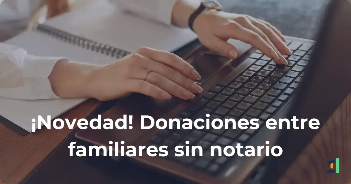 Blog sobre la novedad fiscal en Andalucía. Donaciones entre familiares sin ir al notario.