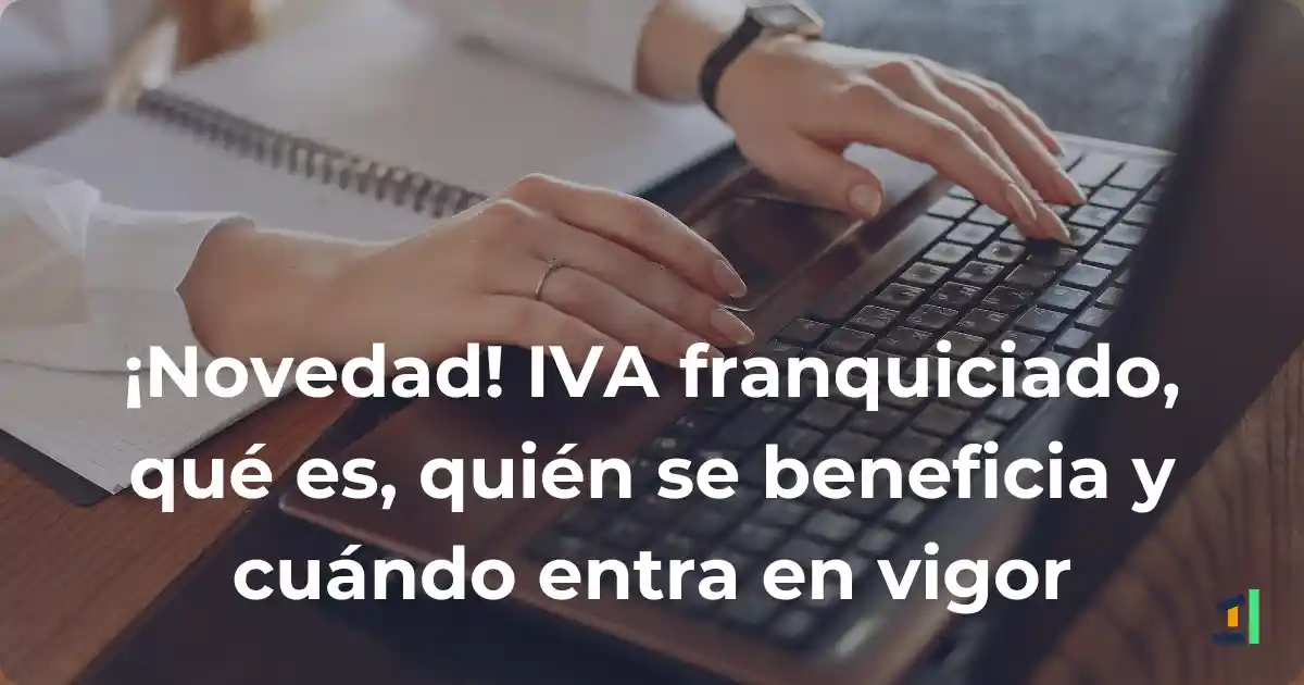 Blog sobre la novedad del IVA franquiciado: qué es, quién se beneficia y cuándo entra en vigor.